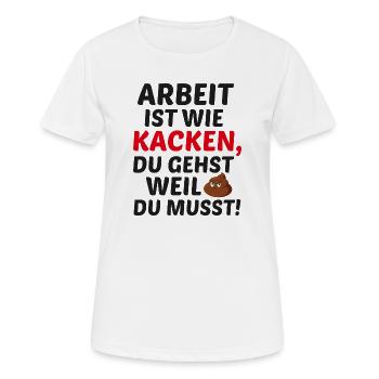 Arbeit ist wie Kacken - Frauen T-Shirt atmungsaktiv - Weiß - Vorne - AI Model Female 172 dark (172cm)