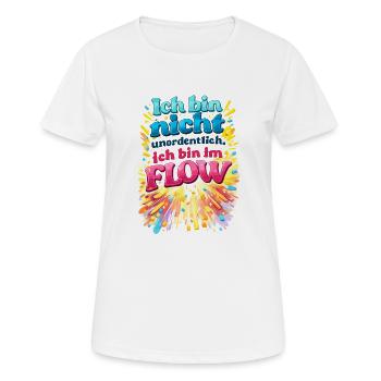 Je ne suis pas désordonnée – je suis dans le flux. - T-shirt respirant Femme - blanc - Devant - AI Model Female 172 dark (172cm)