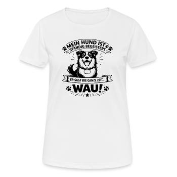 My dog is constantly thrilled – WAU! | Dog Lie - Women's Breathable T-Shirt - white - Front - AI Model Female 172 dark (172cm)