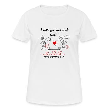 I Wisch You Lived Next Door - Frauen T-Shirt atmungsaktiv - Weiß - Vorne - AI Model Female 172 dark (172cm)
