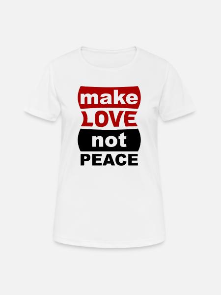 Make Love Not Peace - Women's Breathable T-Shirt - white