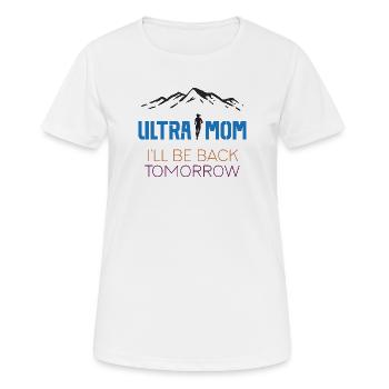 Ultra Mom – Ich komme morgen zurück - Frauen T-Shirt atmungsaktiv - Weiß - Vorne - AI Model Female 172 dark (172cm)