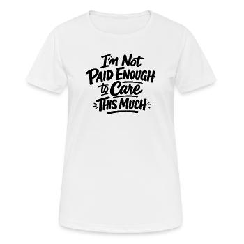 I'm not paid enough to care this much - Women's Breathable T-Shirt - white - Front - AI Model Female 172 dark (172cm)
