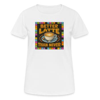Better Latte Than Never - Women's Breathable T-Shirt - white - Front - AI Model Female 172 dark (172cm)