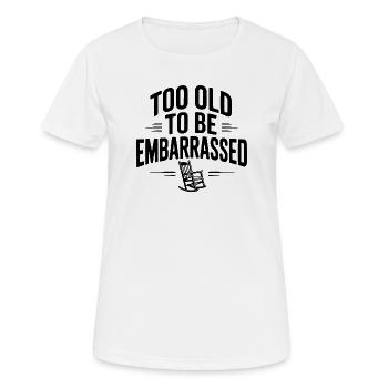 Too Old To Be Embarrassed - Women's Breathable T-Shirt - white - Front - AI Model Female 172 dark (172cm)