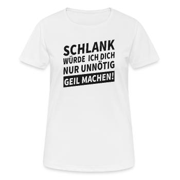 Schlank Würde Ich Dich Nur Unnötig Geil Machen  - Frauen T-Shirt atmungsaktiv - Weiß - Vorne - AI Model Female 172 dark (172cm)