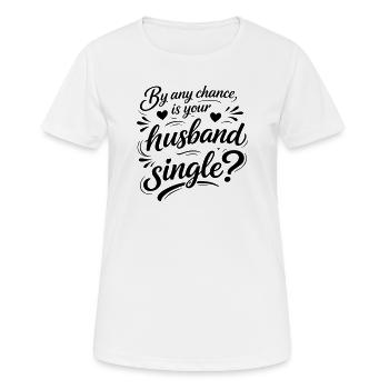 Flirting Funny Quote -  Is Your Husband Single - Women's Breathable T-Shirt - white - Front - AI Model Female 172 dark (172cm)