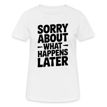 Désolé pour ce qui va se passer ensuite - T-shirt respirant Femme - blanc - Devant - AI Model Female 172 dark (172cm)