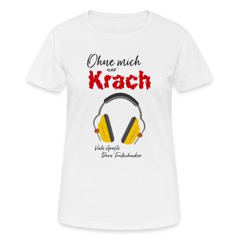 T-Shirt-Design „Ohne mich nur Krach“ - Frauen T-Shirt atmungsaktiv - Weiß - Vorne - AI Model Female 172 dark (172cm)