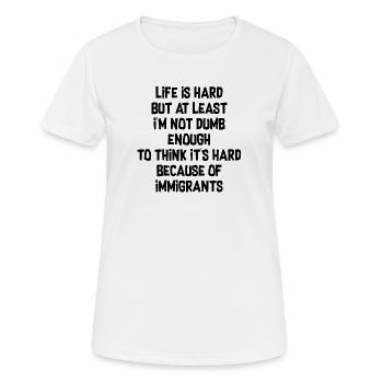 Life is hard but at least I'm not dumb enough - Women's Breathable T-Shirt - white - Front - AI Model Female 172 dark (172cm)