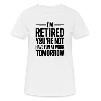 Je suis à la retraite : tu travailleras demain - T-shirt respirant Femme - blanc - Devant - AI Model Female 172 dark (172cm)