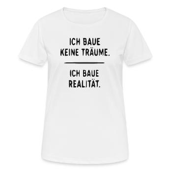 Ich Baue Realität, Nicht Träume - Frauen T-Shirt atmungsaktiv - Weiß - Vorne - AI Model Female 172 dark (172cm)