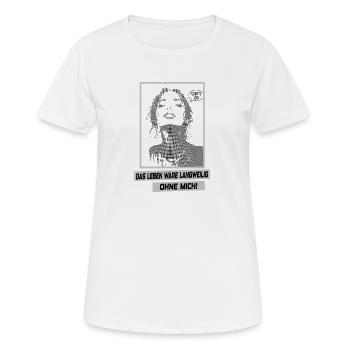 Das Leben wäre langweilig ohne mich - Frauen T-Shirt atmungsaktiv - Weiß - Vorne - AI Model Female 172 dark (172cm)