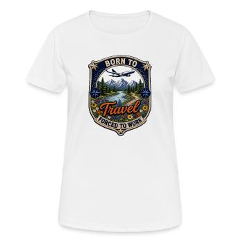 Geboren zum Reisen zur Arbeit gezwungen Travel - Frauen T-Shirt atmungsaktiv - Weiß - Vorne - AI Model Female 172 dark (172cm)