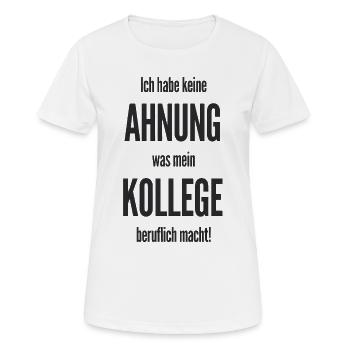  Ich Habe Keine Ahnung Was Mein Kollege Beruflich - Frauen T-Shirt atmungsaktiv - Weiß - Vorne - AI Model Female 172 dark (172cm)