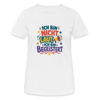 Ich bin nicht laut ich bin begeistert Spruch - Frauen T-Shirt atmungsaktiv - Weiß - Vorne - AI Model Female 172 dark (172cm)