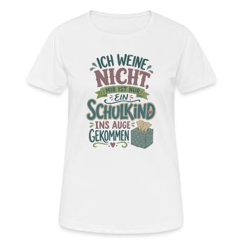 Ich weine nicht Schulkind Einschulung 2026 - Frauen T-Shirt atmungsaktiv - Weiß - Vorne - AI Model Female 172 dark (172cm)