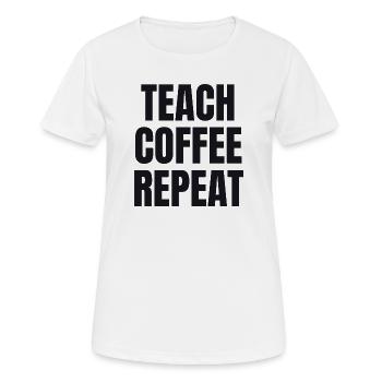 Teach Coffee Repeat - Gift pour enseignants - T-shirt respirant Femme - blanc - Devant - AI Model Female 172 dark (172cm)