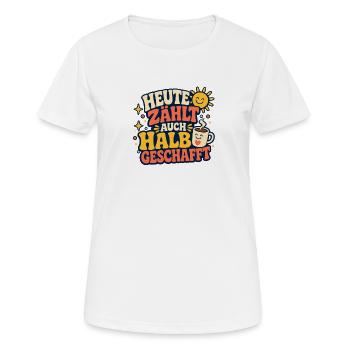 Heute Zählt Auch Halb Geschafft - Frauen T-Shirt atmungsaktiv - Weiß - Vorne - AI Model Female 172 dark (172cm)