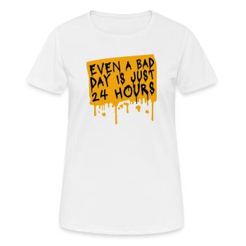 Even A Bad Day Is Just 24 Hours Motivierend Spruch - Frauen T-Shirt atmungsaktiv - Weiß - Vorne - AI Model Female 172 dark (172cm)