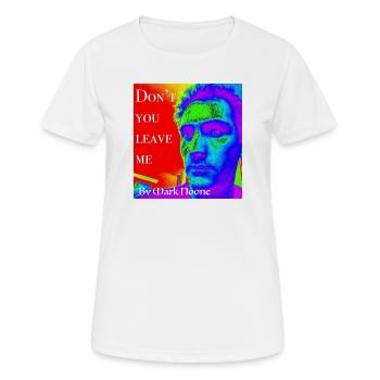 Don't you leave me by Mark Noone - Women's Breathable T-Shirt - white - Front - AI Model Female 172 dark (172cm)