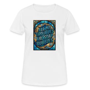 All My Troubles Are Soap Bubbles - Frauen T-Shirt atmungsaktiv - Weiß - Vorne - AI Model Female 172 dark (172cm)