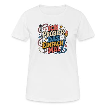 Ich probier das einfach mal - Frauen T-Shirt atmungsaktiv - Weiß - Vorne - AI Model Female 172 dark (172cm)