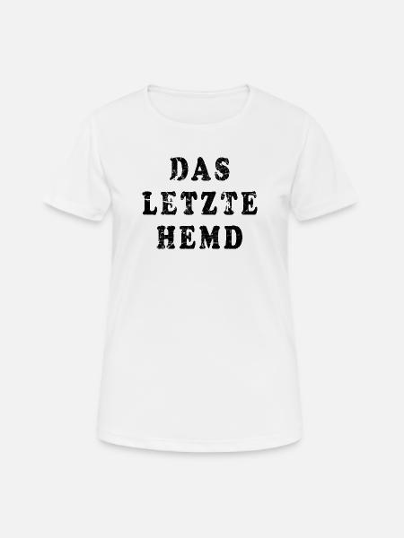 Das letzte Hemd Ironie - Frauen T-Shirt atmungsaktiv - Weiß