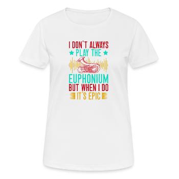 Euphonium I Don ́t Always Play When I Do It ́s Epic - Women's Breathable T-Shirt - white - Front - AI Model Female 172 dark (172cm)