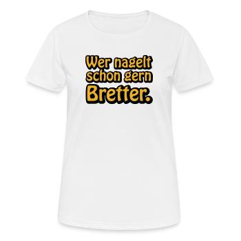 Wer nagelt schon gern Bretter - Frauen T-Shirt atmungsaktiv - Weiß - Vorne - AI Model Female 172 dark (172cm)