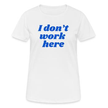 I don't work here - Frauen T-Shirt atmungsaktiv - Weiß - Vorne - AI Model Female 172 dark (172cm)