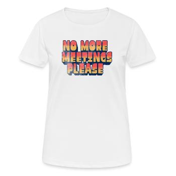 Lustiger Büro-Humor – bitte keine weiteren Meetings - Frauen T-Shirt atmungsaktiv - Weiß - Vorne - AI Model Female 172 dark (172cm)