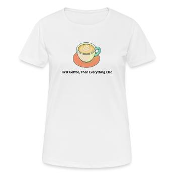 First Coffee Then Everything Else – Kaffee - Women's Breathable T-Shirt - white - Front - AI Model Female 172 dark (172cm)