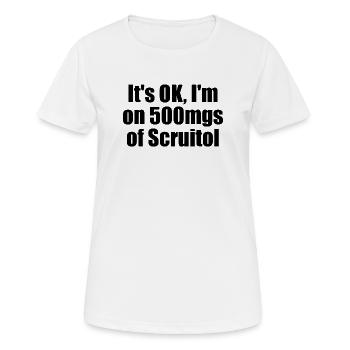 All right, I'll take 500 mg of Scruitol. Fuck it - Women's Breathable T-Shirt - white - Front - AI Model Female 172 dark (172cm)