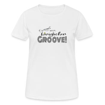 Du versaust meinen königlichen Groove! - Frauen T-Shirt atmungsaktiv - Weiß - Vorne - AI Model Female 172 dark (172cm)