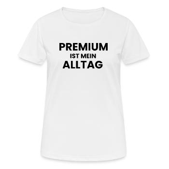 Premium ist mein Alltag - Frauen T-Shirt atmungsaktiv - Weiß - Vorne - AI Model Female 172 dark (172cm)