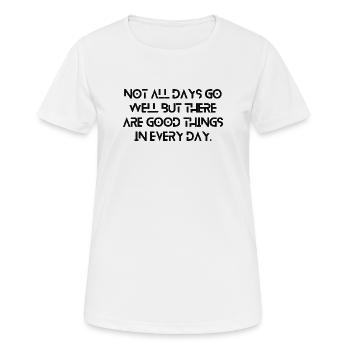 Not All Days Go Well But There Are Good Things ... - Women's Breathable T-Shirt - white - Front - AI Model Female 172 dark (172cm)