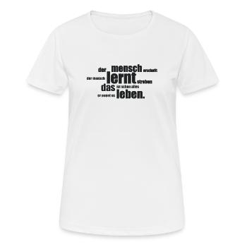 Der Mensch erschafft, der Mensch lernt streben... - Frauen T-Shirt atmungsaktiv - Weiß - Vorne - AI Model Female 172 dark (172cm)