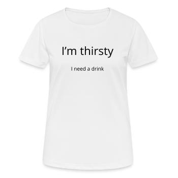 Ich habe Durst, ich brauche einen Drink - Frauen T-Shirt atmungsaktiv - Weiß - Vorne - AI Model Female 172 dark (172cm)