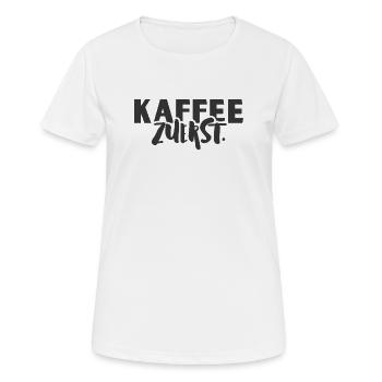 Kaffee Zuerst.  - Frauen T-Shirt atmungsaktiv - Weiß - Vorne - AI Model Female 172 dark (172cm)