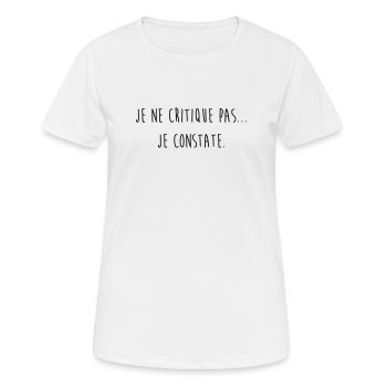 Je ne critique pas je constate / Humour / Drôle - T-shirt respirant Femme - blanc - Devant - AI Model Female 172 dark (172cm)