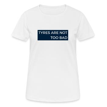 Tyres are not too bad - Motor Sport Radio Message - Women's Breathable T-Shirt - white - Front - AI Model Female 172 dark (172cm)