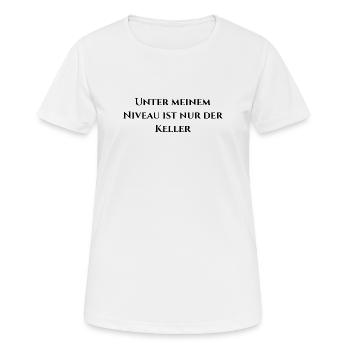 Unter meinem Niveau ist nur der Keller - Frauen T-Shirt atmungsaktiv - Weiß - Vorne - AI Model Female 172 dark (172cm)