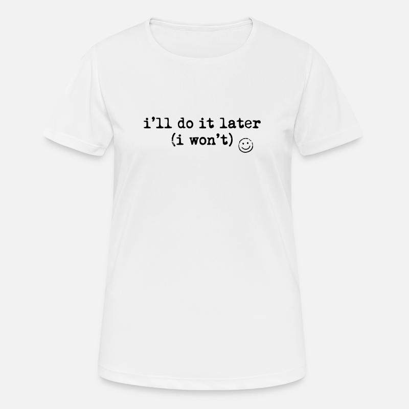 I'll Do It Later Shirt Funny Procrastination Tee - Women's Breathable T-Shirt - white