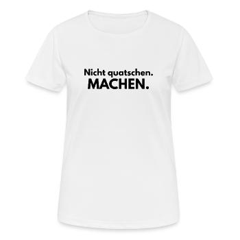 Nicht quatschen. Machen. - Frauen T-Shirt atmungsaktiv - Weiß - Vorne - AI Model Female 172 dark (172cm)