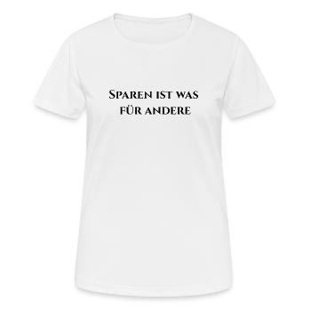 Sparen ist was für andere - Frauen T-Shirt atmungsaktiv - Weiß - Vorne - AI Model Female 172 dark (172cm)