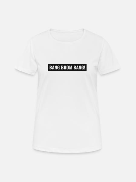 Bang Boom Bang! - Frauen T-Shirt atmungsaktiv - Weiß