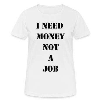 J’ai besoin d’argent, pas d’un travail - T-shirt respirant Femme - blanc - Devant - AI Model Female 172 dark (172cm)
