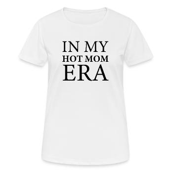 IN MEINER HOT-MOM-ÄRA - Frauen T-Shirt atmungsaktiv - Weiß - Vorne - AI Model Female 172 dark (172cm)