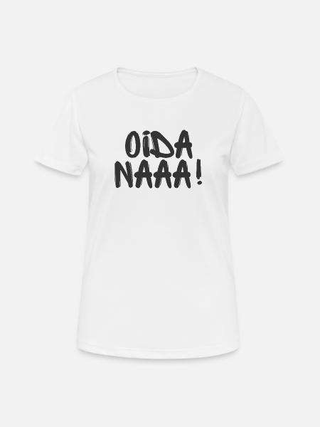 Oida Naaa! - Wiener Sprüche - Frauen T-Shirt atmungsaktiv - Weiß